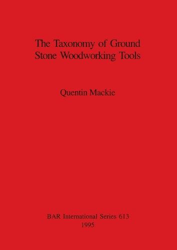 Cover image for The Taxonomy of Ground Stone Woodworking Tools