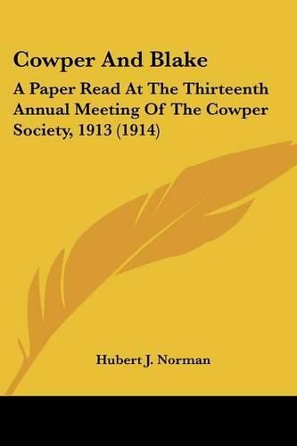 Cover image for Cowper and Blake: A Paper Read at the Thirteenth Annual Meeting of the Cowper Society, 1913 (1914)