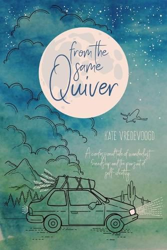 Cover image for From the Same Quiver: A Confessional Tale of Wanderlust, Friendship and the Pursuit of Self-Identity