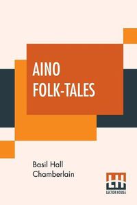Cover image for Aino Folk-Tales: With Introduction By Edward B. Tylor