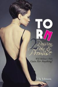 Cover image for Torn 2: Passion, Pain & Promise: Will Melissa's Pain Gain Her Anything?