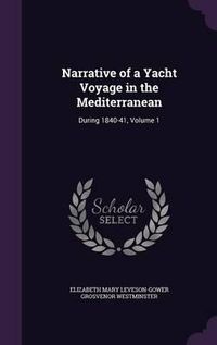 Cover image for Narrative of a Yacht Voyage in the Mediterranean: During 1840-41, Volume 1