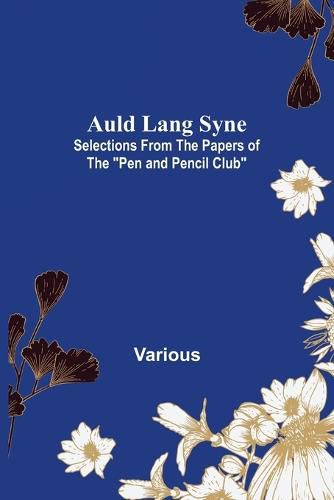 Cover image for Auld Lang Syne: Selections from the Papers of the Pen and Pencil Club