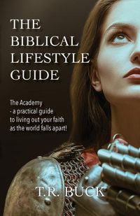 Cover image for The Biblical Lifestyle Guide: The Academy - a practical guide to living out your faith as the world falls apart!