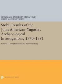 Cover image for Stobi: Results of the Joint American-Yugoslav Archaeological Investigations, 1970-1981: Volume 1: The Hellenistic and Roman Pottery