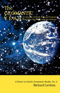 Cover image for The Geomantic Year: A Calendar of Earth-Focused Festivals That Align the Planet with the Galaxy