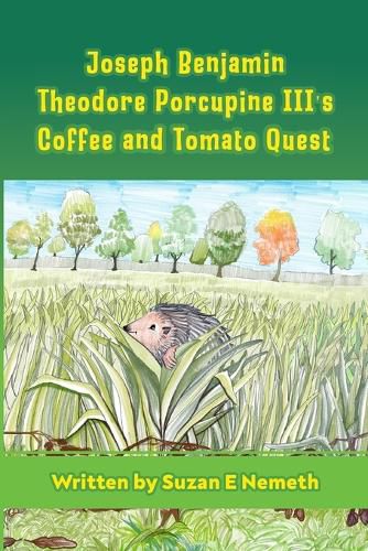 Cover image for Joseph Benjamin Theodore Porcupine III's Coffee and Tomato Quest