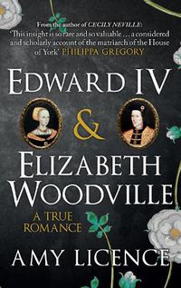 Cover image for Edward IV & Elizabeth Woodville: A True Romance