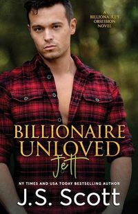 Cover image for Billionaire Unloved: The Billionaire's Obsession Jett