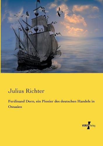 Ferdinand Dorn, ein Pionier des deutschen Handels in Ostasien