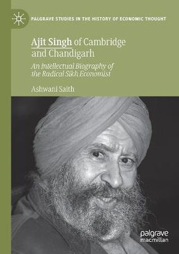 Cover image for Ajit Singh of Cambridge and Chandigarh: An Intellectual Biography of the Radical Sikh Economist