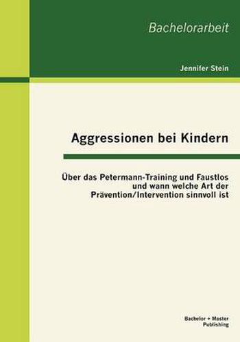 Cover image for Aggressionen bei Kindern: UEber das Petermann-Training und Faustlos und wann welche Art der Pravention / Intervention sinnvoll ist