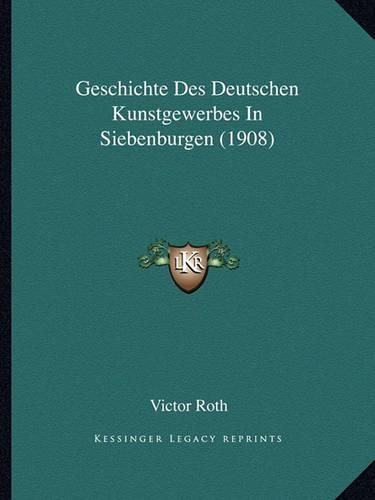 Cover image for Geschichte Des Deutschen Kunstgewerbes in Siebenburgen (1908)