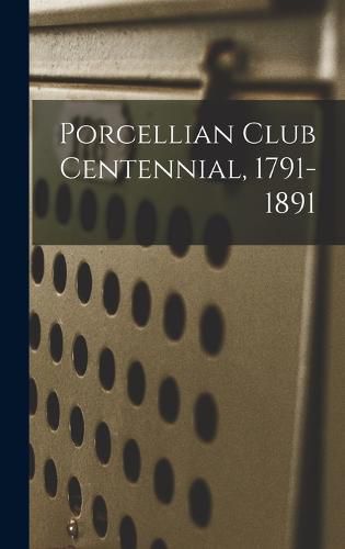 Cover image for Porcellian Club Centennial, 1791-1891