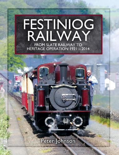 Festiniog Railway: From Slate Railway to Heritage Operation 1921 - 2014