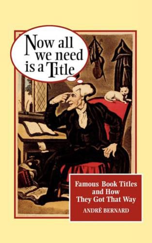 Cover image for Now All We Need Is a Title: Famous Book Titles and How They Got That Way