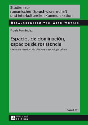 Cover image for Espacios de dominacion, espacios de resistencia; Literatura y traduccion desde una sociologia critica
