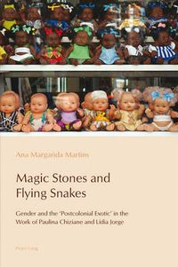 Cover image for Magic Stones and Flying Snakes: Gender and the 'Postcolonial Exotic' in the Work of Paulina Chiziane and Lidia Jorge