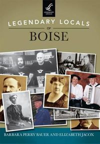 Cover image for Legendary Locals of Boise, Idaho