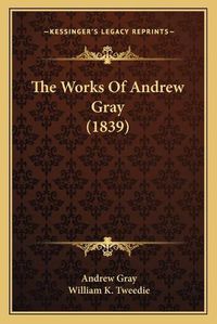 Cover image for The Works of Andrew Gray (1839)