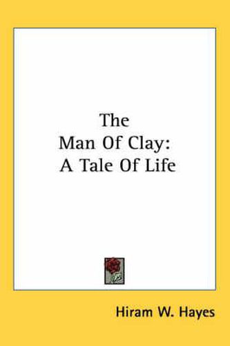 Cover image for The Man of Clay: A Tale of Life