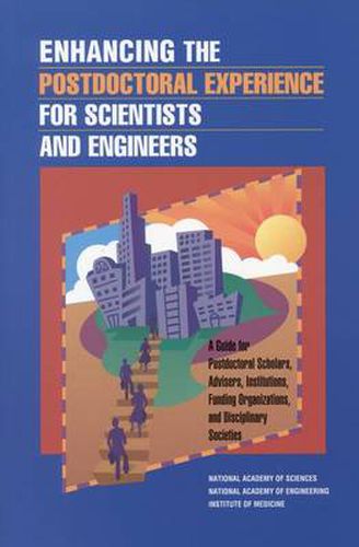 Enhancing the Postdoctoral Experience for Scientists and Engineers: A Guide for Postdoctoral Scholars, Advisers, Institutions, Funding Organizations, and Disciplinary Societies