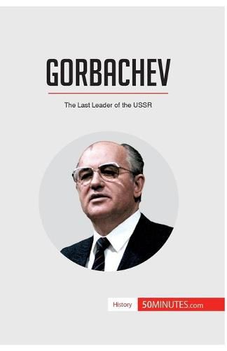 Gorbachev: The Last Leader of the USSR