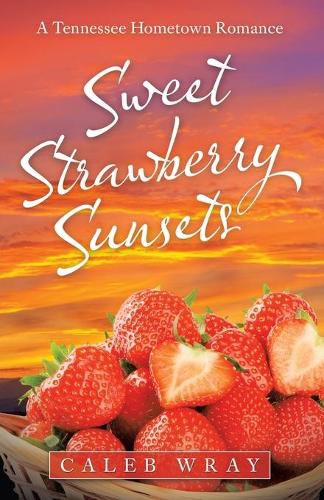 Cover image for Sweet Strawberry Sunsets: A Tennessee Hometown Romance