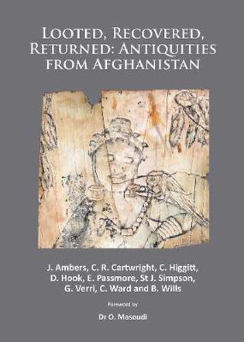 Cover image for Looted, Recovered, Returned: Antiquities from Afghanistan: A Detailed Scientific and Conservation Record of a Group of Ivory and Bone Furniture Overlays Excavated at Begram