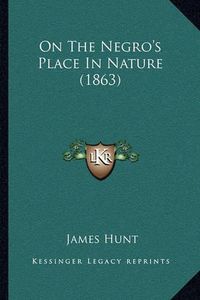 Cover image for On the Negro's Place in Nature (1863)