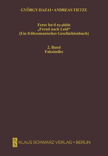 Ferec Ba'd Es-Sidde. Freud Nach Leid: Ein Fruhosmanisches Geschichtenbuch. Text Und Faksimiles