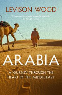 Cover image for Arabia: A Journey Through The Heart of the Middle East