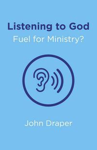 Cover image for Listening to God - Fuel for Ministry? - An examination of the influence of Prayer and Meditation, including the use of Lectio Divina, in