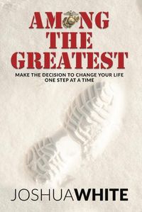 Cover image for Among The Greatest: Make the Decision To Change Your Life One Step At a Time