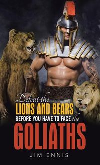 Cover image for Defeat the Lions and Bears before you have to face the Goliaths