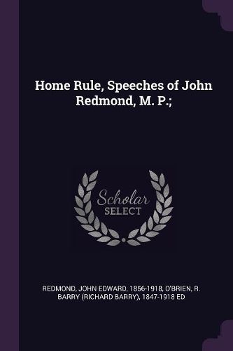 Cover image for Home Rule, Speeches of John Redmond, M. P.;