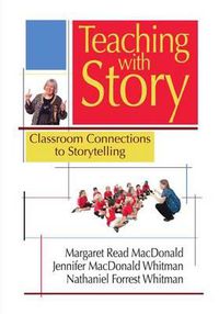 Cover image for Teaching with Story: Classroom Connections to Storytelling