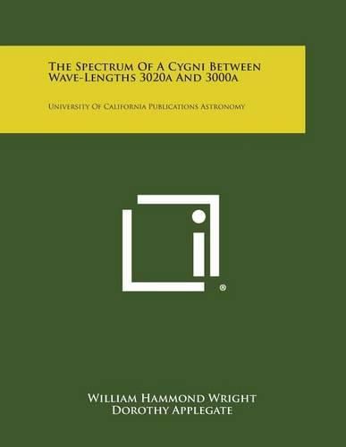 Cover image for The Spectrum of a Cygni Between Wave-Lengths 3020a and 3000a: University of California Publications Astronomy