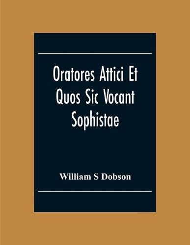 Oratores Attici Et Quos Sic Vocant Sophistae