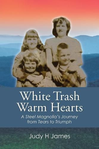 Cover image for White Trash Warm Hearts: A Steel Magnolia's Journey from Tears to Triumph