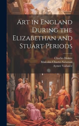 Cover image for Art in England During the Elizabethan and Stuart Periods