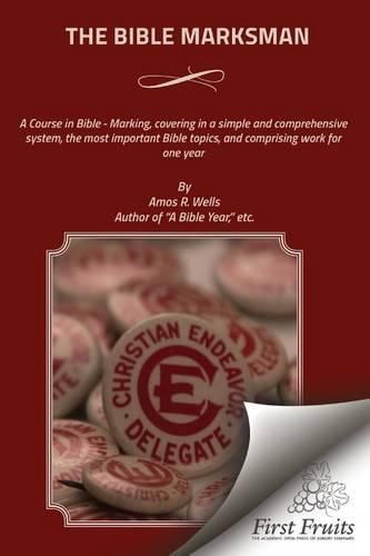 Cover image for The Bible Marksman: A Course in Bible - Marking, covering, in a simple and comprehensive system, the most important Bible topics, and comprising work for one year