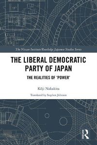 Cover image for The Liberal Democratic Party of Japan: The Realities of 'Power