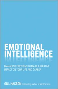 Cover image for Emotional Intelligence: Managing Emotions to Make a Positive Impact on Your Life and Career