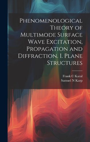 Cover image for Phenomenological Theory of Multimode Surface Wave Excitation, Propagation and Diffraction. I. Plane Structures