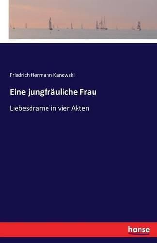 Cover image for Eine jungfrauliche Frau: Liebesdrame in vier Akten