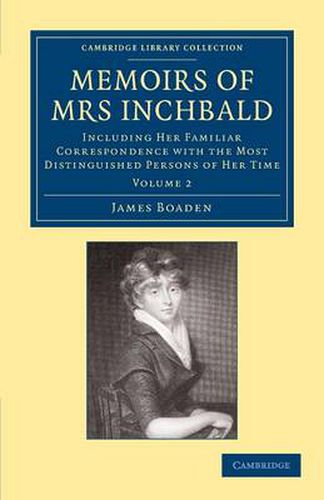 Cover image for Memoirs of Mrs Inchbald: Volume 2: Including her Familiar Correspondence with the Most Distinguished Persons of her Time