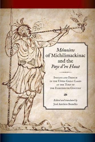 Cover image for Memoires of Michilimackinac and the Pays d'en Haut: Indians and French in the Upper Great Lakes at the Turn of the Eighteenth Century