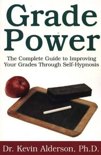 Cover image for Grade Power: The Complete Guide to Improving Your Grades Through Self-Hypnosis