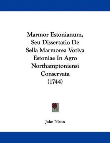 Cover image for Marmor Estonianum, Seu Dissertatio de Sella Marmorea Votiva Estoniae in Agro Northamptoniensi Conservata (1744)